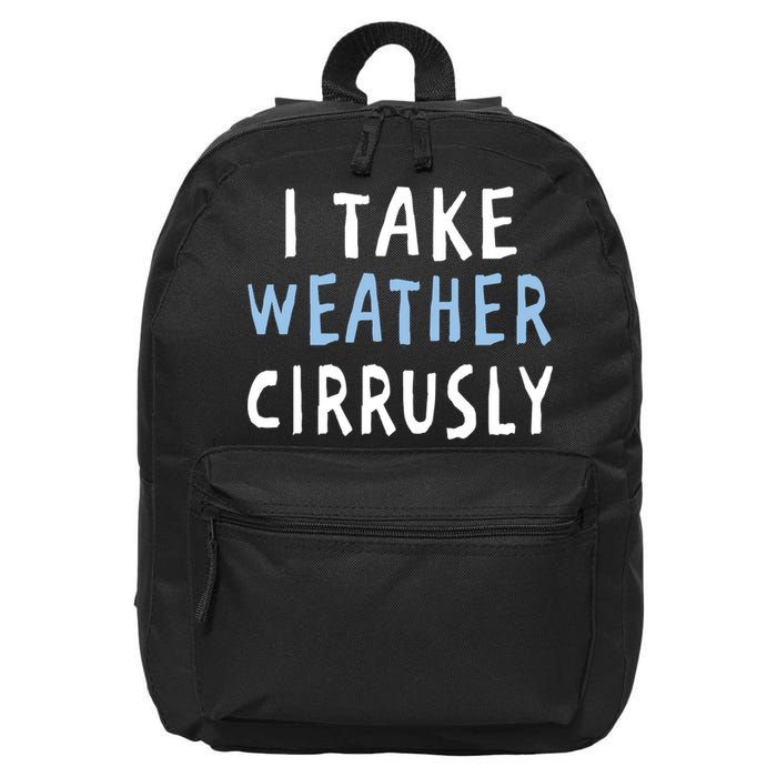 I Take Weather Cirrusly - Funny Meteorology 16 in Basic Backpack