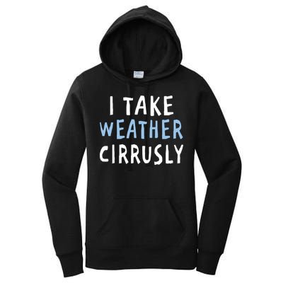 I Take Weather Cirrusly - Funny Meteorology Women's Pullover Hoodie
