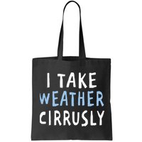 I Take Weather Cirrusly - Funny Meteorology Bag