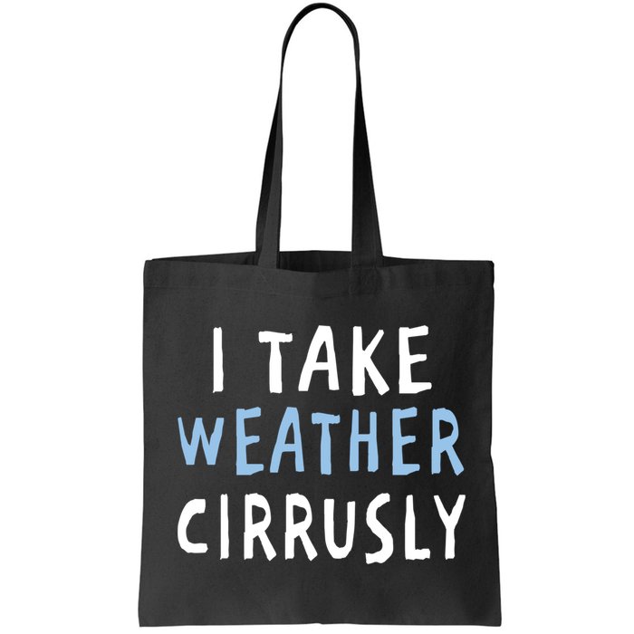 I Take Weather Cirrusly - Funny Meteorology Bag