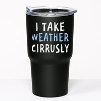 I Take Weather Cirrusly - Funny Meteorology Tumbler