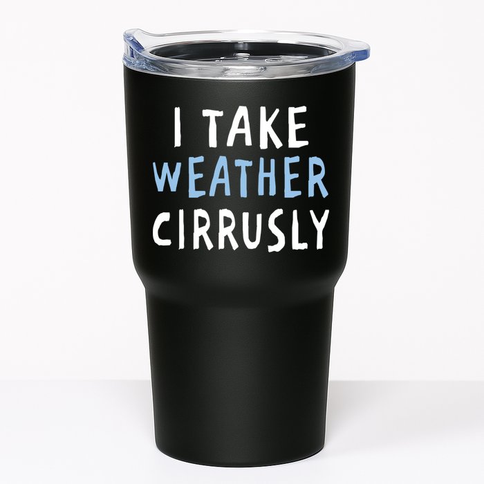 I Take Weather Cirrusly - Funny Meteorology Tumbler