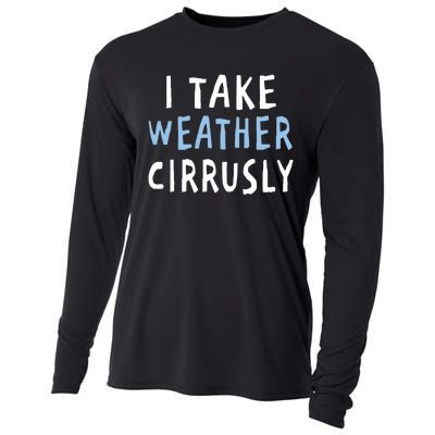 I Take Weather Cirrusly - Funny Meteorology Cooling Performance Long Sleeve Crew