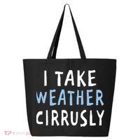 I Take Weather Cirrusly - Funny Meteorology 25L Jumbo Tote