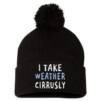 I Take Weather Cirrusly - Funny Meteorology Pom Pom 12in Knit Beanie