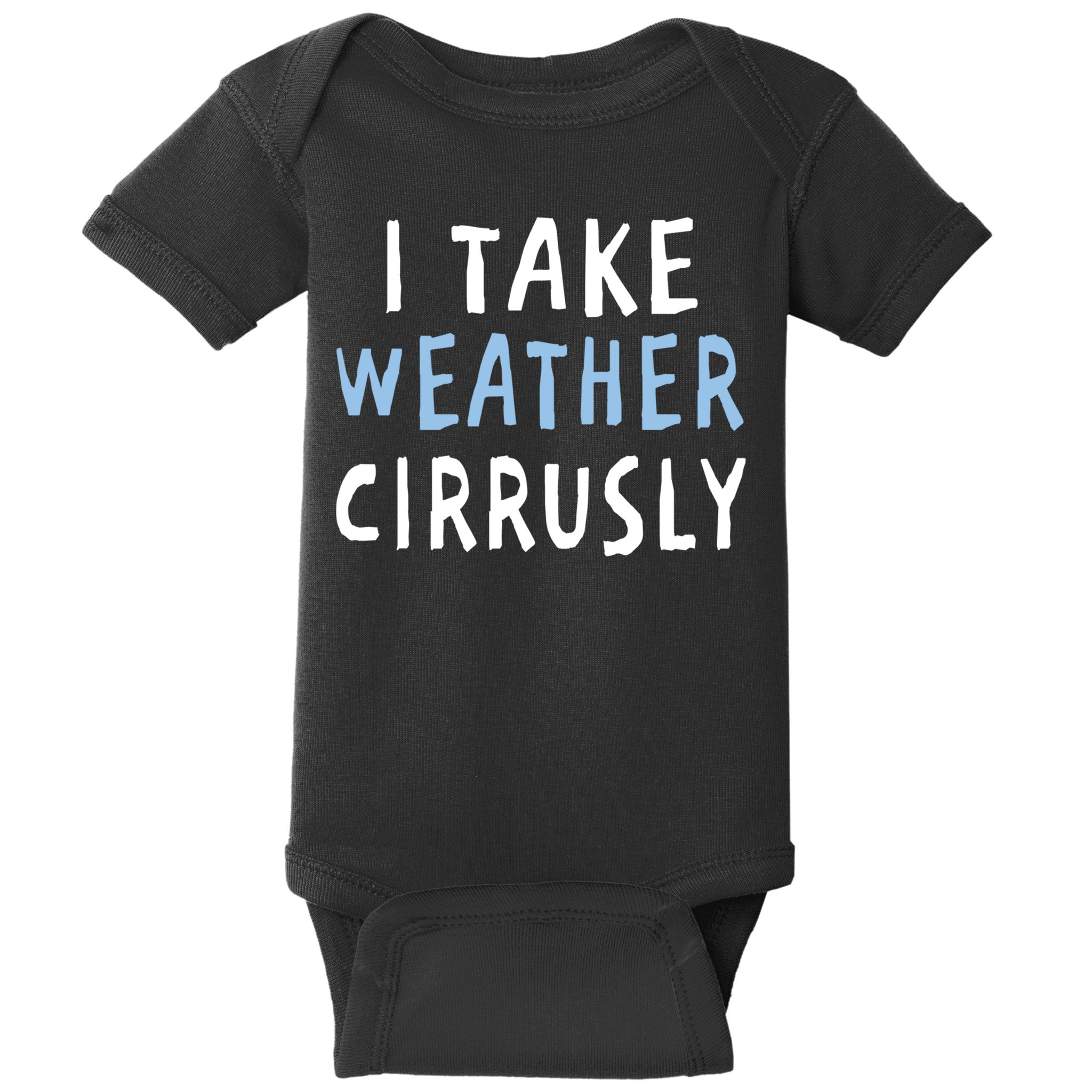 I Take Weather Cirrusly - Funny Meteorology Baby Bodysuit