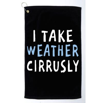 I Take Weather Cirrusly - Funny Meteorology Golf Towel