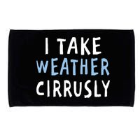 I Take Weather Cirrusly - Funny Meteorology Microfiber Hand Towel