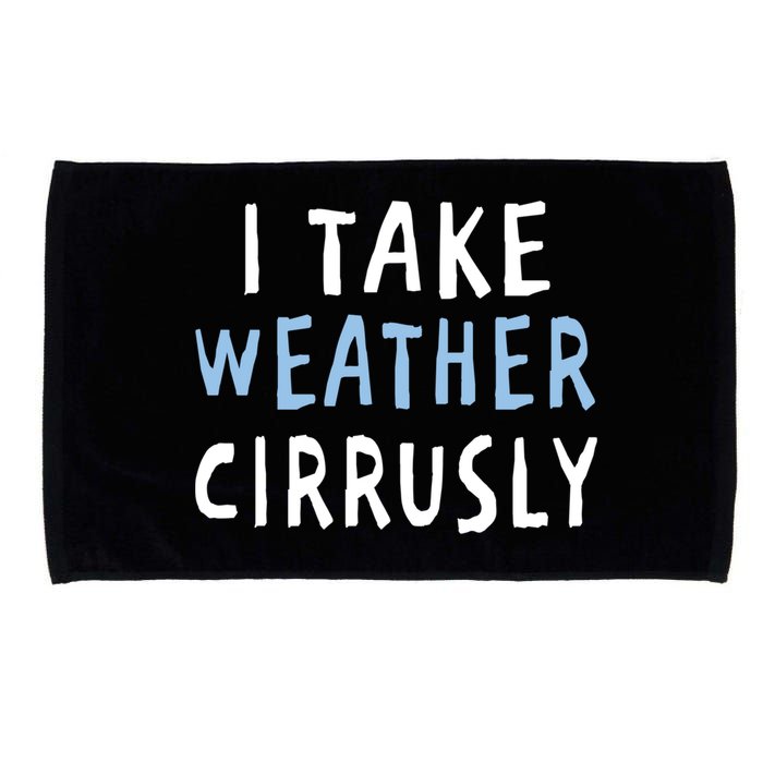 I Take Weather Cirrusly - Funny Meteorology Microfiber Hand Towel