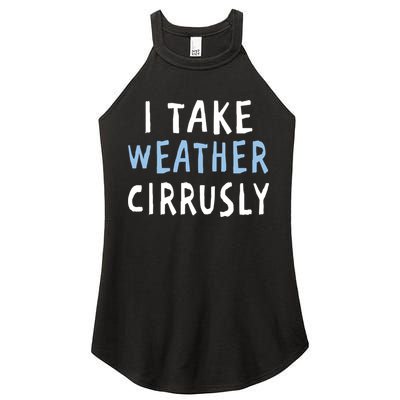 I Take Weather Cirrusly - Funny Meteorology Women's Perfect Tri Rocker Tank