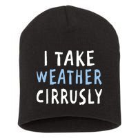 I Take Weather Cirrusly - Funny Meteorology Short Acrylic Beanie