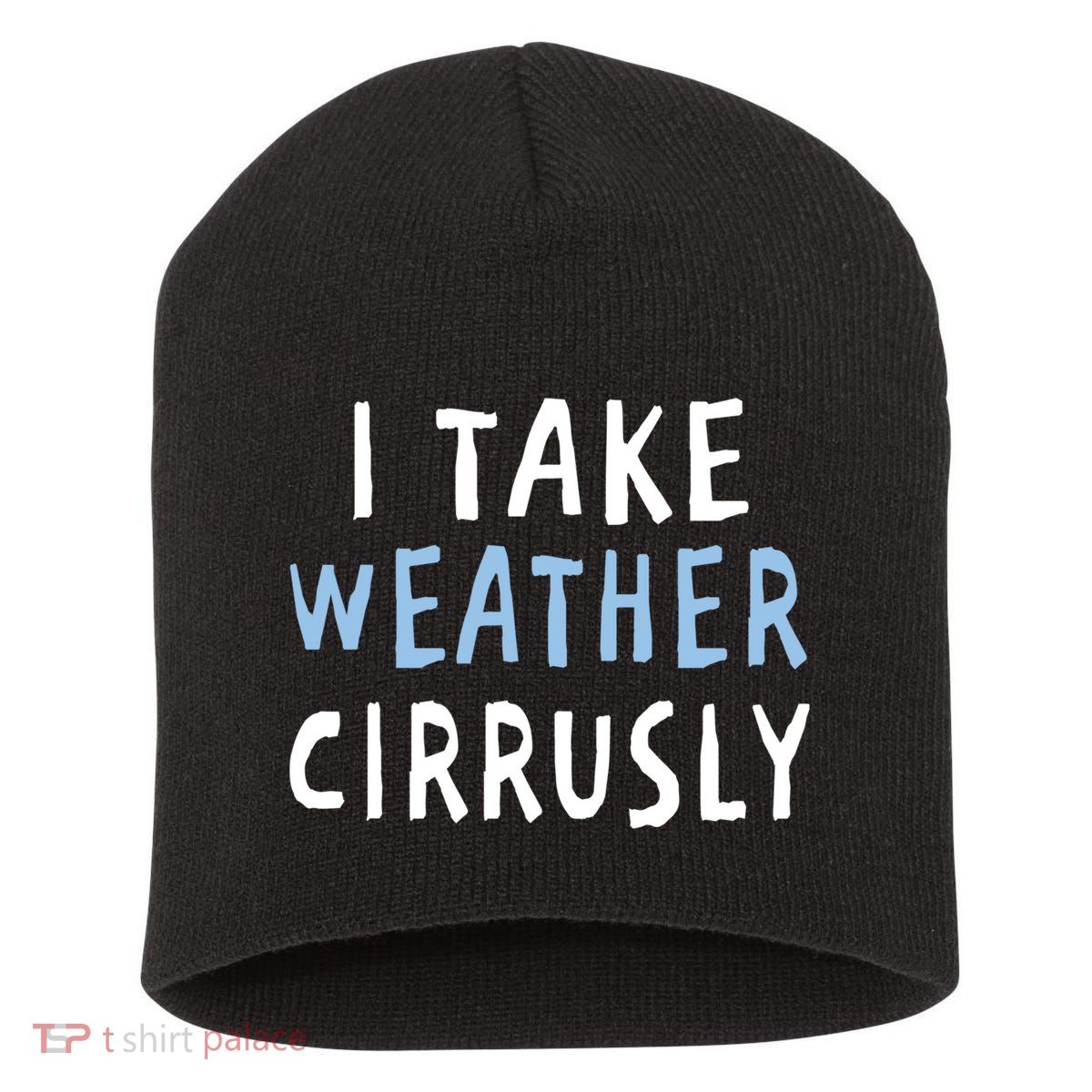 I Take Weather Cirrusly - Funny Meteorology Short Acrylic Beanie