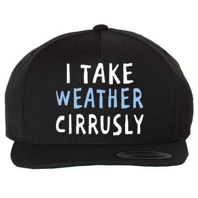 I Take Weather Cirrusly - Funny Meteorology Wool Snapback Cap