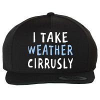 I Take Weather Cirrusly - Funny Meteorology Wool Snapback Cap