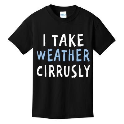 I Take Weather Cirrusly - Funny Meteorology Kids T-Shirt
