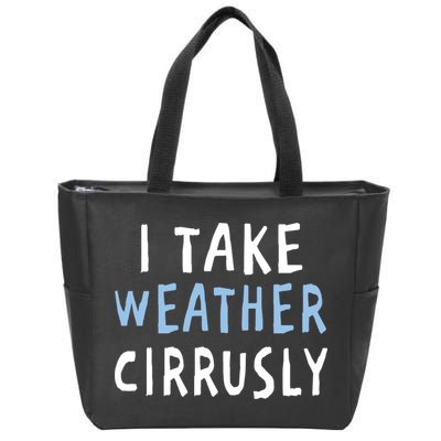 I Take Weather Cirrusly - Funny Meteorology Zip Tote Bag