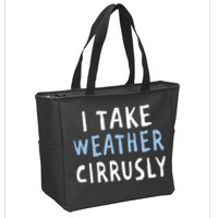 I Take Weather Cirrusly - Funny Meteorology Zip Tote Bag