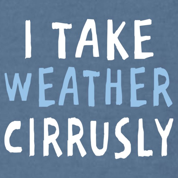 I Take Weather Cirrusly - Funny Meteorology Garment-Dyed Sweatshirt