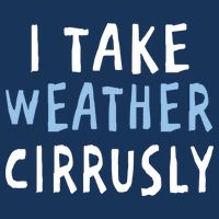 I Take Weather Cirrusly - Funny Meteorology Infant Baby Jersey Bodysuit
