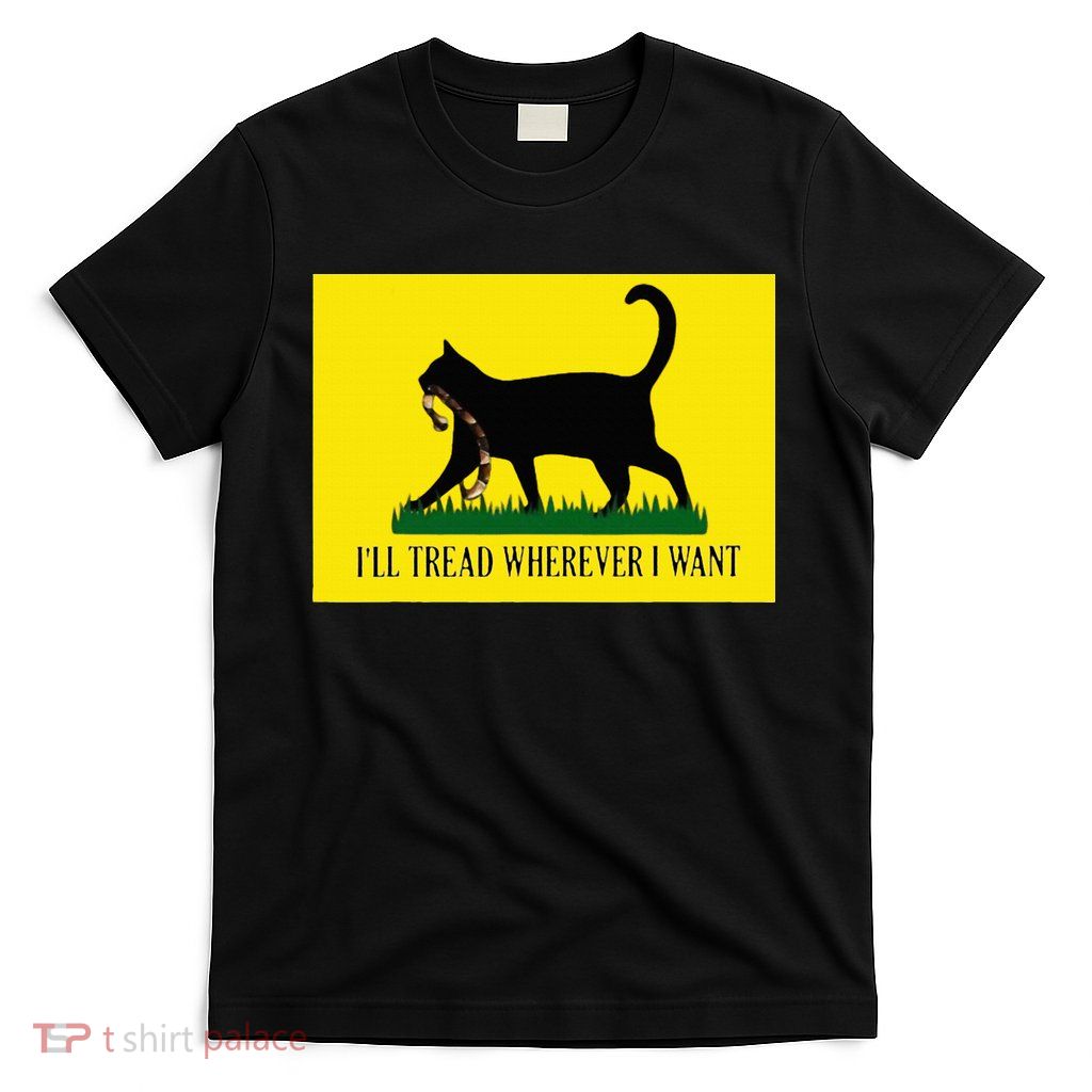 ILl Tread Wherever I Want Childless Cat Lady For Kamala T-Shirt