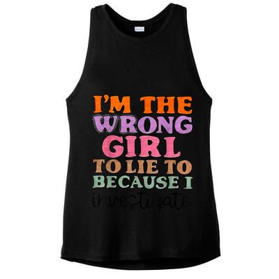 Im The Wrong Girl To Lie To Because I Investigate Ladies PosiCharge Tri-Blend Wicking Tank