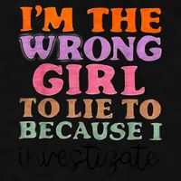 Im The Wrong Girl To Lie To Because I Investigate Ladies PosiCharge Tri-Blend Wicking Tank