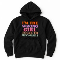 Im The Wrong Girl To Lie To Because I Investigate Hoodie