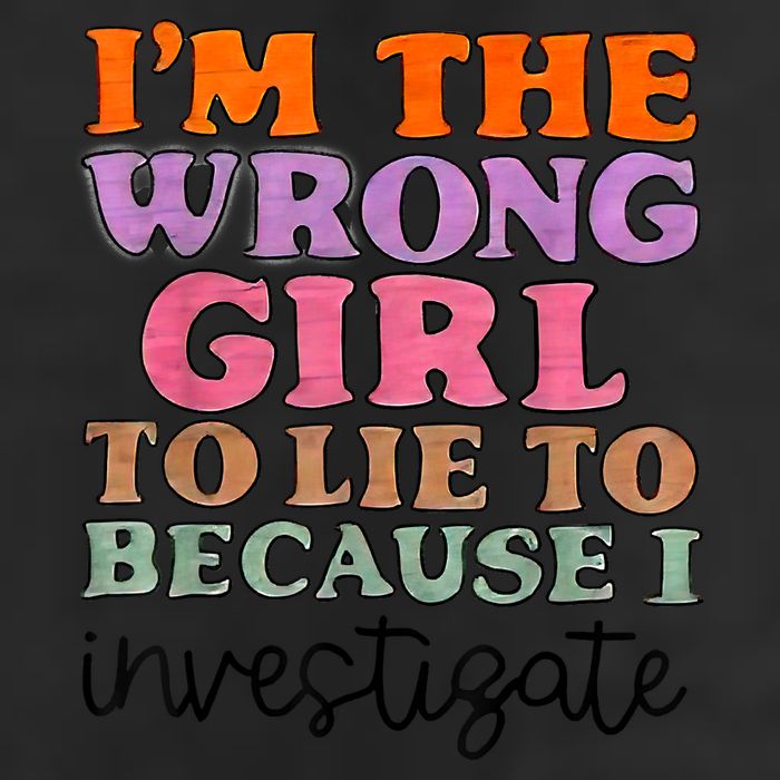 Im The Wrong Girl To Lie To Because I Investigate 25L Jumbo Tote