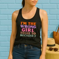 Im The Wrong Girl To Lie To Because I Investigate Womens Tank Top