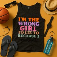 Im The Wrong Girl To Lie To Because I Investigate Tank Top