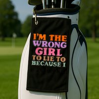 Im The Wrong Girl To Lie To Because I Investigate Golf Towel