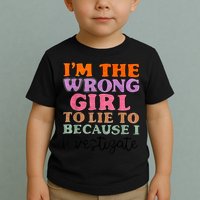 Im The Wrong Girl To Lie To Because I Investigate Toddler T-Shirt