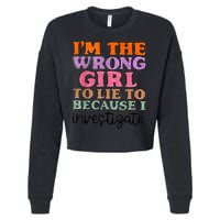Im The Wrong Girl To Lie To Because I Investigate Cropped Pullover Crew