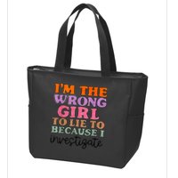 Im The Wrong Girl To Lie To Because I Investigate Zip Tote Bag