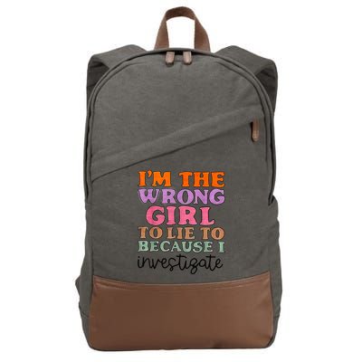 Im The Wrong Girl To Lie To Because I Investigate Cotton Canvas Backpack