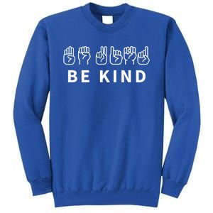 In The World Where You Can Be Anything Be Kind Sign Language Funny Gift Tall Sweatshirt