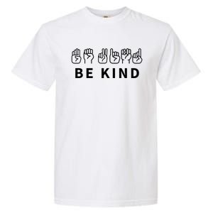 In The World Where You Can Be Anything Be Kind Sign Language Funny Gift Garment-Dyed Heavyweight T-Shirt