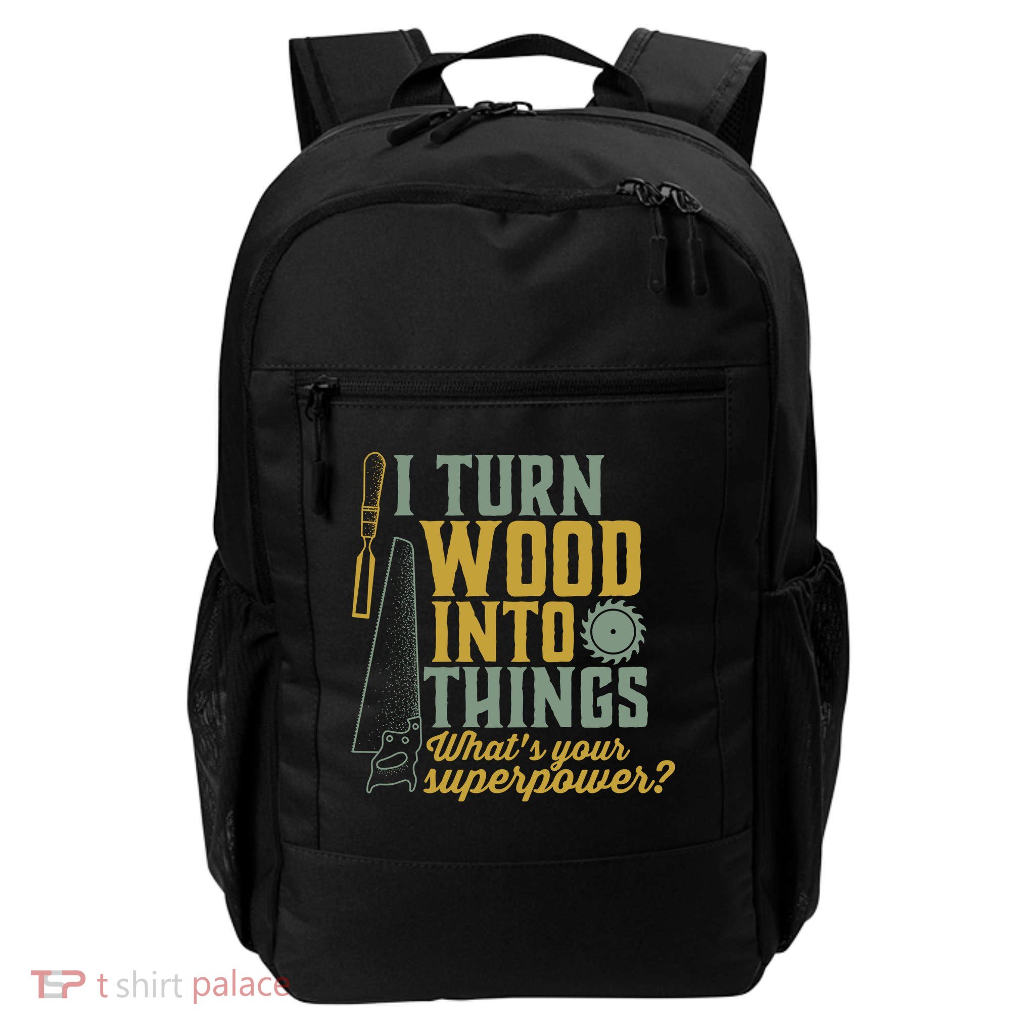 I Turn Wood Into Things Funny Woodworker Carpenter Gift Backpack