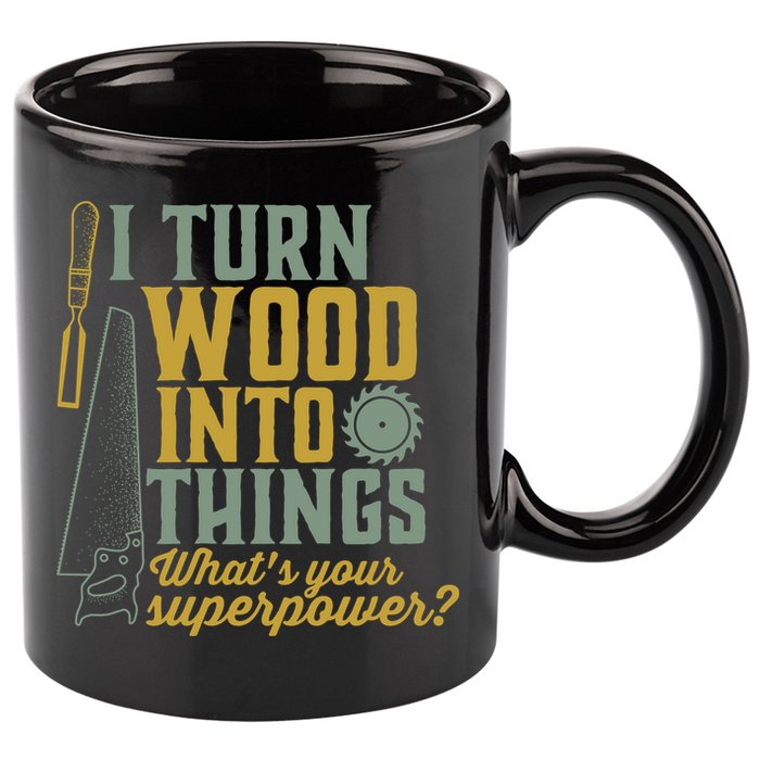 I Turn Wood Into Things Funny Woodworker Carpenter Gift 11oz C Handle Ceramic Mug