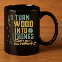 I Turn Wood Into Things Funny Woodworker Carpenter Gift 11oz C Handle Ceramic Mug