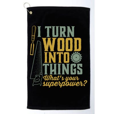 I Turn Wood Into Things Funny Woodworker Carpenter Gift Golf Towel