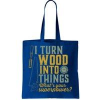 I Turn Wood Into Things Funny Woodworker Carpenter Gift Tote Bag