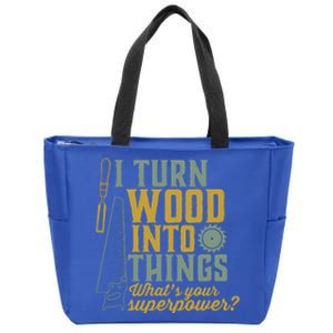 I Turn Wood Into Things Funny Woodworker Carpenter Gift Zip Tote Bag