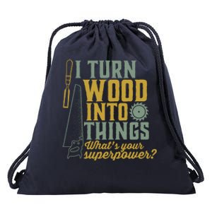 I Turn Wood Into Things Funny Woodworker Carpenter Gift Drawstring Bag