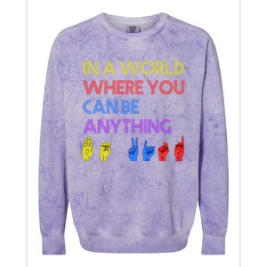 In The World Where You Can Be Anything Be Kind Sign Language Cool Gift Colorblast Crewneck Sweatshirt