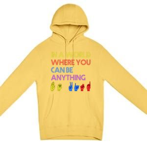 In The World Where You Can Be Anything Be Kind Sign Language Cool Gift Premium Pullover Hoodie