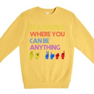 In The World Where You Can Be Anything Be Kind Sign Language Cool Gift Premium Crewneck Sweatshirt