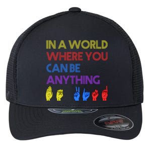 In The World Where You Can Be Anything Be Kind Sign Language Cool Gift Flexfit Unipanel Trucker Cap