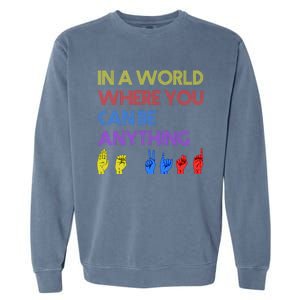 In The World Where You Can Be Anything Be Kind Sign Language Cool Gift Garment-Dyed Sweatshirt