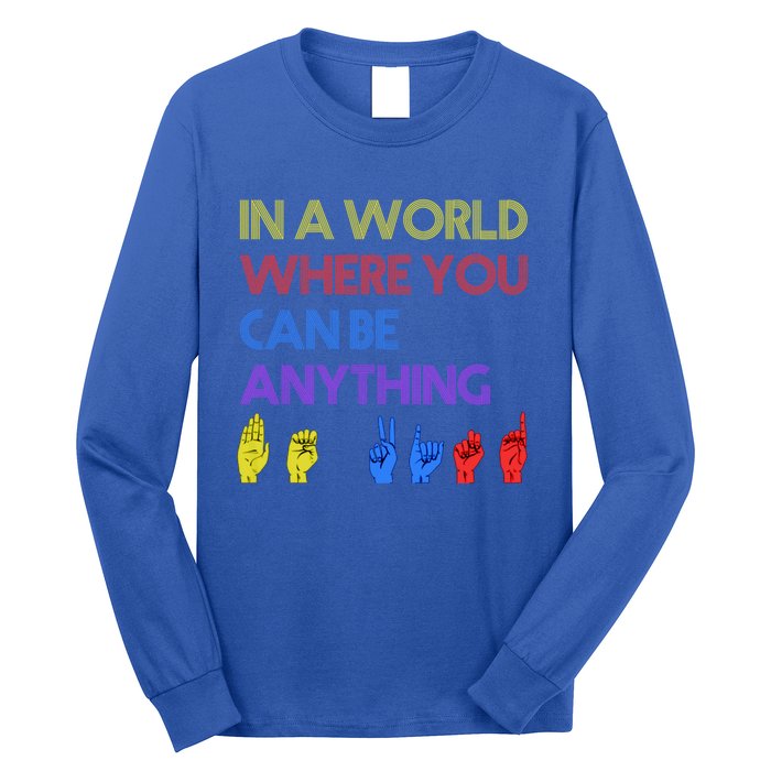 In The World Where You Can Be Anything Be Kind Sign Language Cool Gift Long Sleeve Shirt